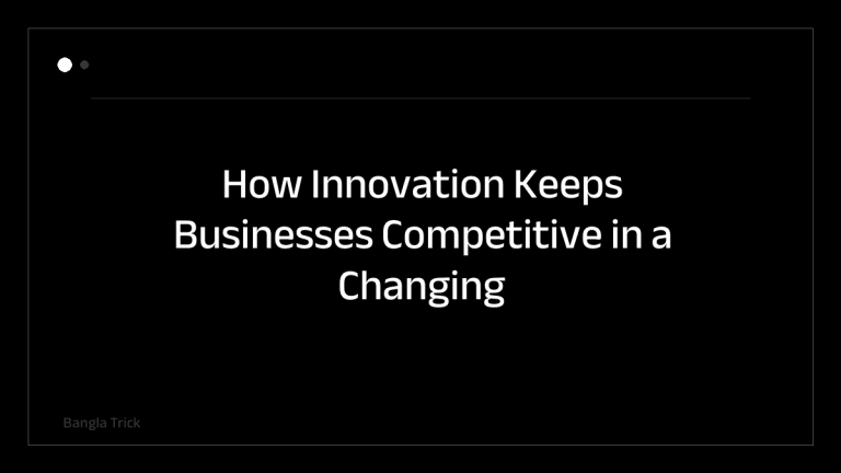 How Innovation Keeps Businesses Competitive in a Changing Market &mdash; BanglaTrick