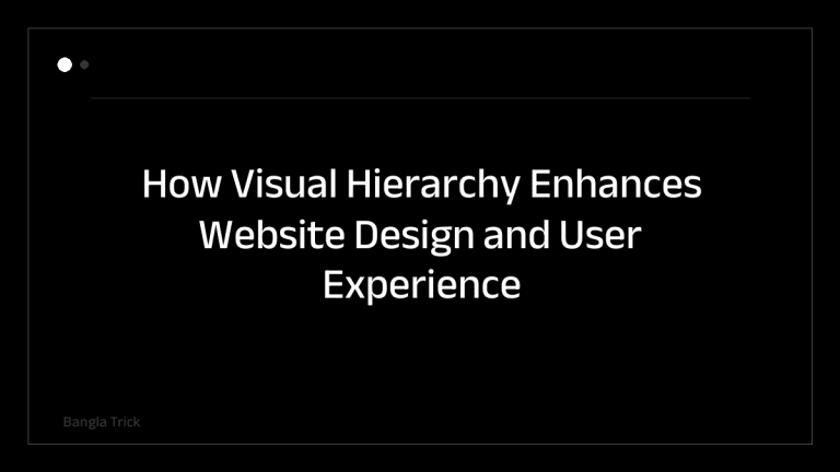 How Visual Hierarchy Enhances Website Design and User Experience &mdash; BanglaTrick