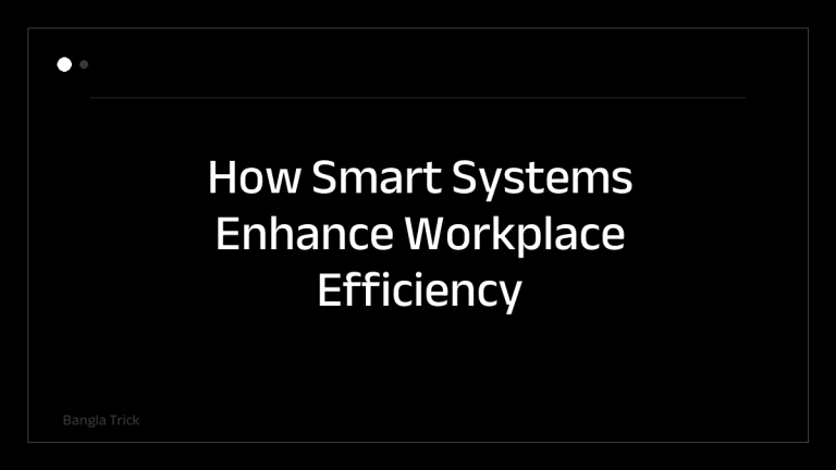 How Smart Systems Enhance Workplace Efficiency &mdash; BanglaTrick