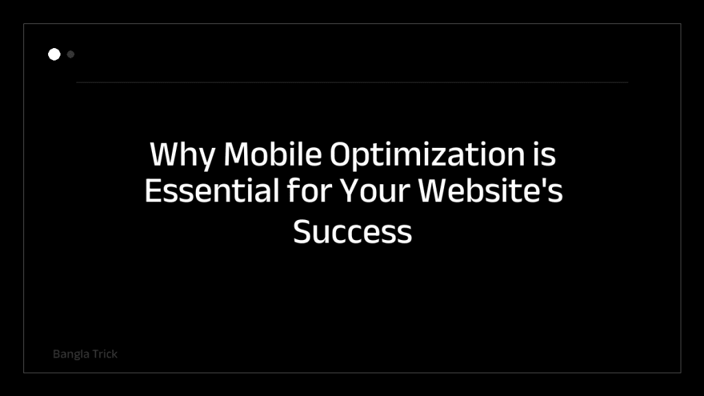 Why Mobile Optimization is Essential for Your Website's Success &mdash; BanglaTrick