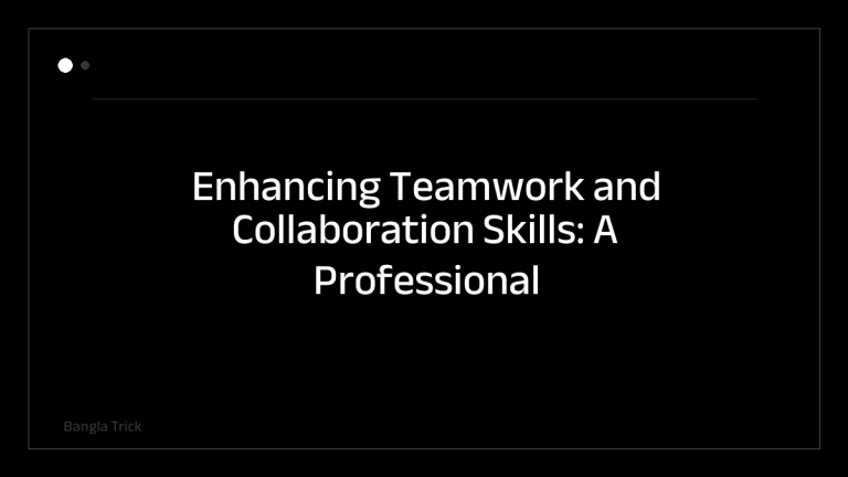 Enhancing Teamwork and Collaboration Skills: A Professional Guide &mdash; BanglaTrick