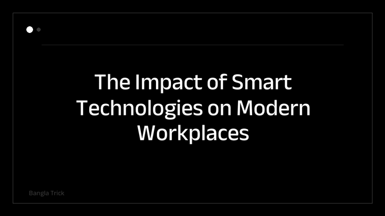 The Impact of Smart Technologies on Modern Workplaces &mdash; BanglaTrick