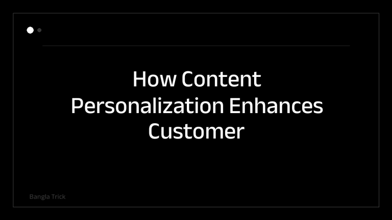How Content Personalization Enhances Customer Experience &mdash; BanglaTrick