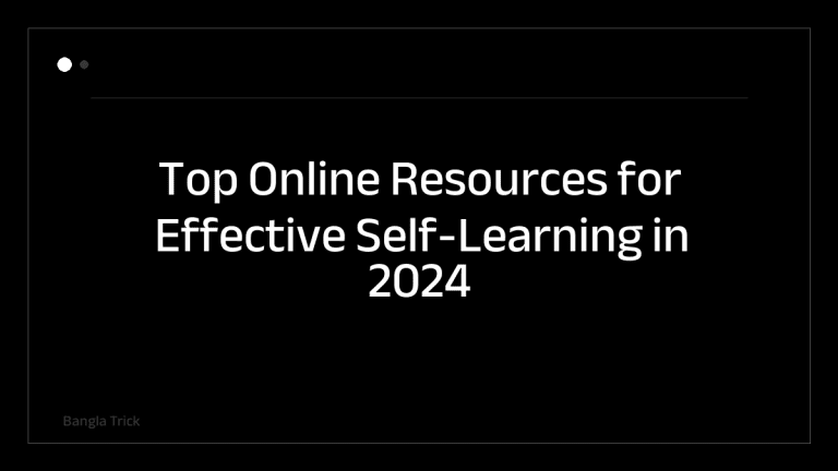 Top Online Resources for Effective Self-Learning in 2024 &mdash; BanglaTrick