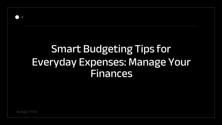 Smart Budgeting Tips for Everyday Expenses: Manage Your Finances Better &mdash; BanglaTrick