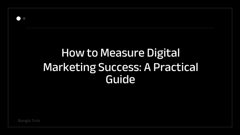 How to Measure Digital Marketing Success: A Practical Guide for Marketers &mdash; BanglaTrick