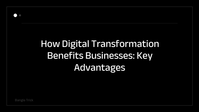 How Digital Transformation Benefits Businesses: Key Advantages Explained &mdash; BanglaTrick