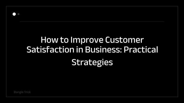 How to Improve Customer Satisfaction in Business: Practical Strategies for Success &mdash; BanglaTrick