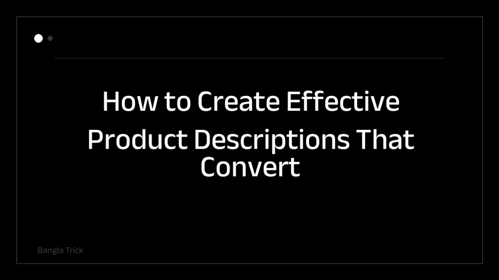 How to Create Effective Product Descriptions That Convert &mdash; BanglaTrick