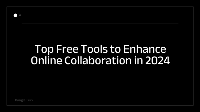 Top Free Tools to Enhance Online Collaboration in 2024 &mdash; BanglaTrick
