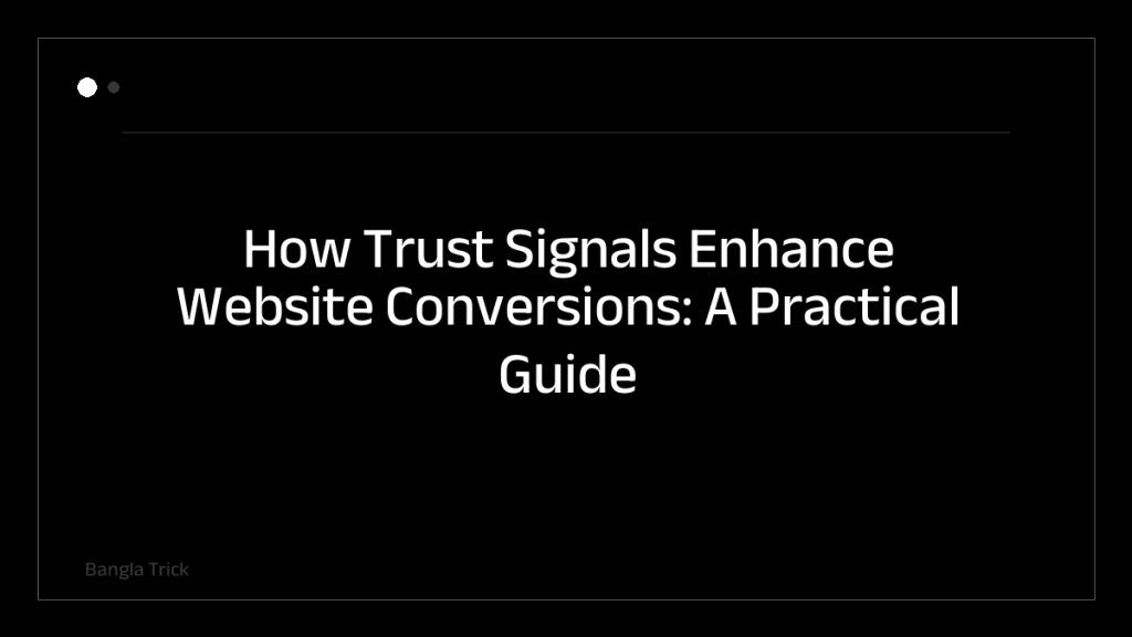 How Trust Signals Enhance Website Conversions: A Practical Guide &mdash; BanglaTrick