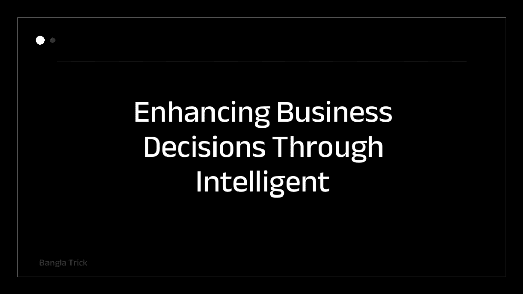 Enhancing Business Decisions Through Intelligent Analytics &mdash; BanglaTrick
