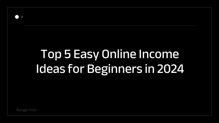 Top 5 Easy Online Income Ideas for Beginners in 2024 &mdash; BanglaTrick