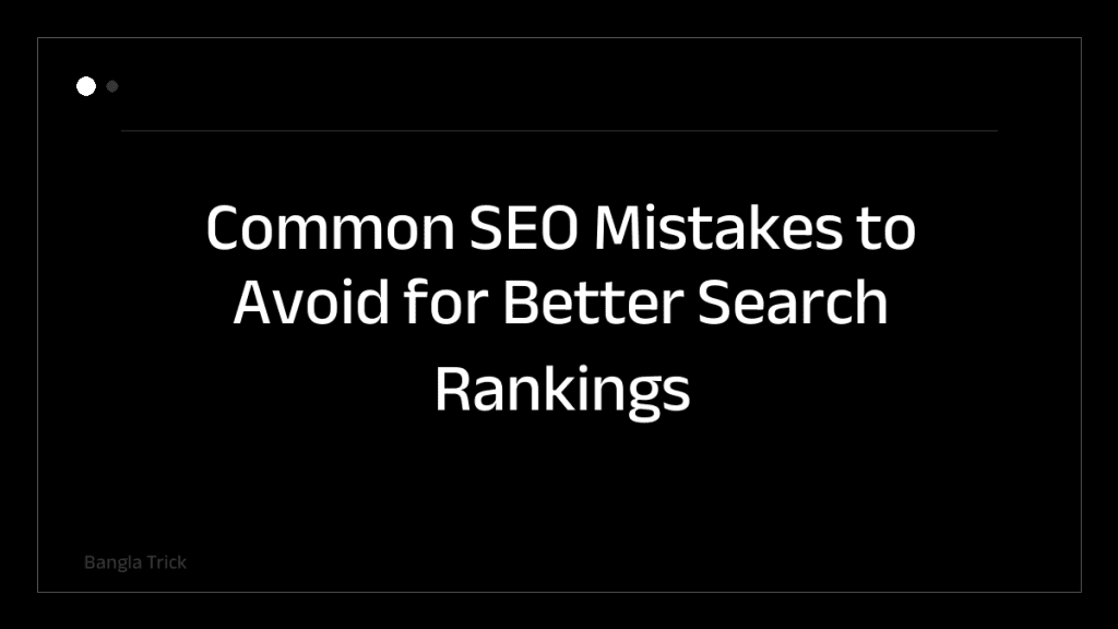 Common SEO Mistakes to Avoid for Better Search Rankings &mdash; BanglaTrick