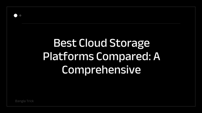 Best Cloud Storage Platforms Compared: A Comprehensive Guide &mdash; BanglaTrick
