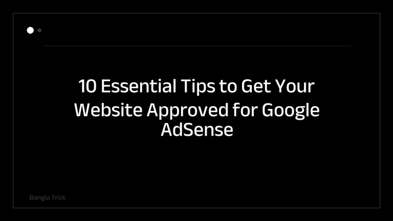 10 Essential Tips to Get Your Website Approved for Google AdSense &mdash; BanglaTrick