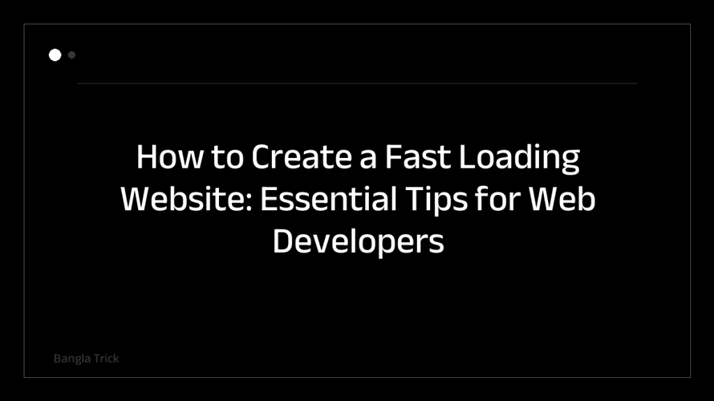 How to Create a Fast Loading Website: Essential Tips for Web Developers &mdash; BanglaTrick