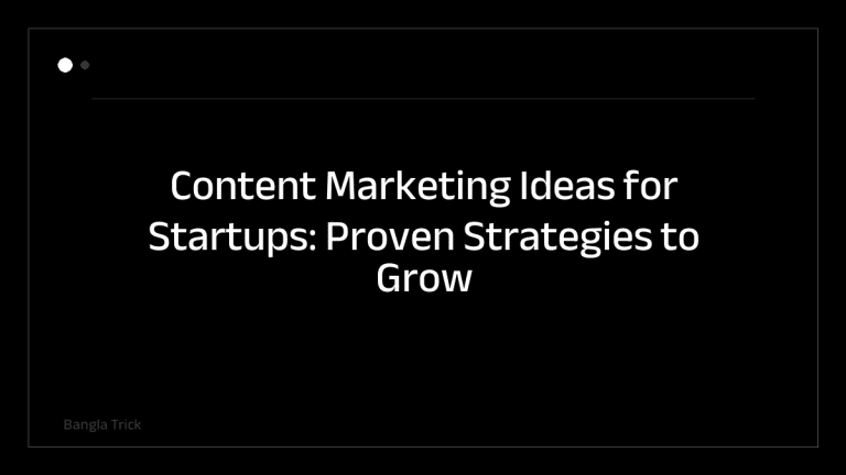 Content Marketing Ideas for Startups: Proven Strategies to Grow Your Audience &mdash; BanglaTrick