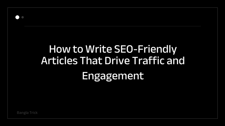 How to Write SEO-Friendly Articles That Drive Traffic and Engagement &mdash; BanglaTrick