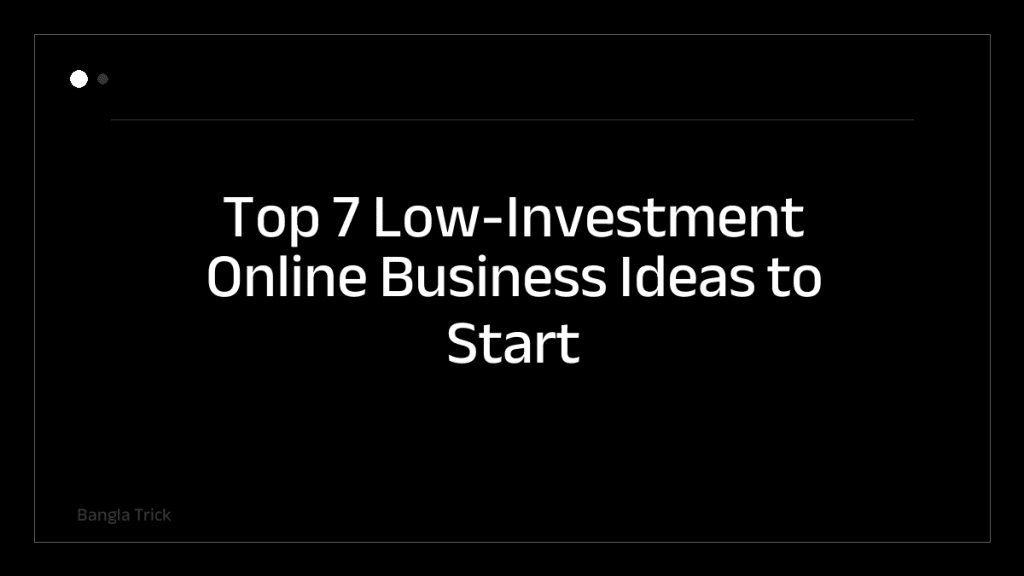 Top 7 Low-Investment Online Business Ideas to Start Today &mdash; BanglaTrick