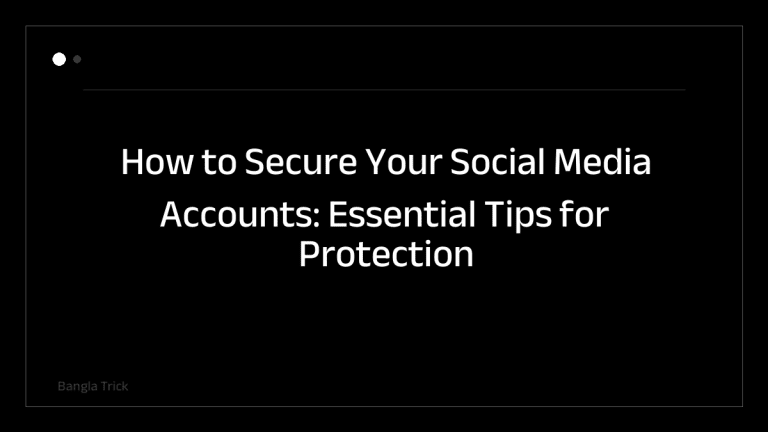 How to Secure Your Social Media Accounts: Essential Tips for Protection &mdash; BanglaTrick