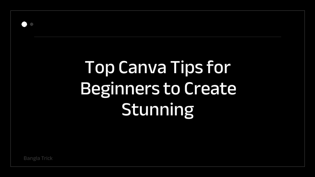 Top Canva Tips for Beginners to Create Stunning Designs &mdash; BanglaTrick