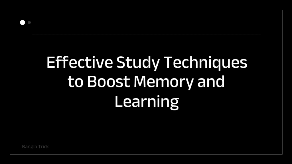 Effective Study Techniques to Boost Memory and Learning &mdash; BanglaTrick