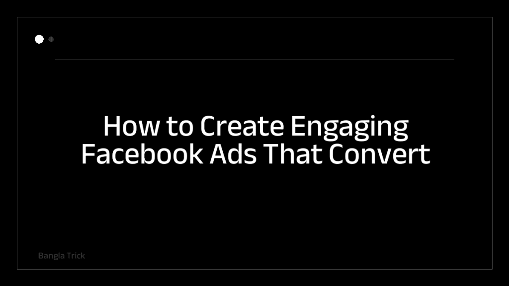 How to Create Engaging Facebook Ads That Convert &mdash; BanglaTrick