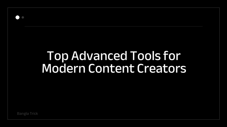 Top Advanced Tools for Modern Content Creators &mdash; BanglaTrick