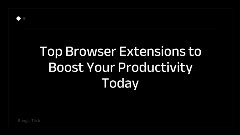 Top Browser Extensions to Boost Your Productivity Today &mdash; BanglaTrick