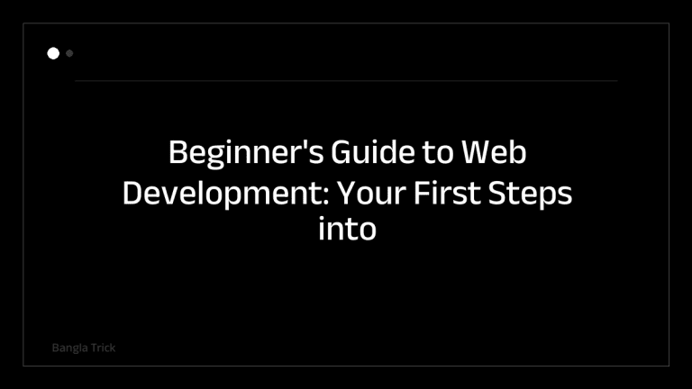 Beginner's Guide to Web Development: Your First Steps into Coding &mdash; BanglaTrick
