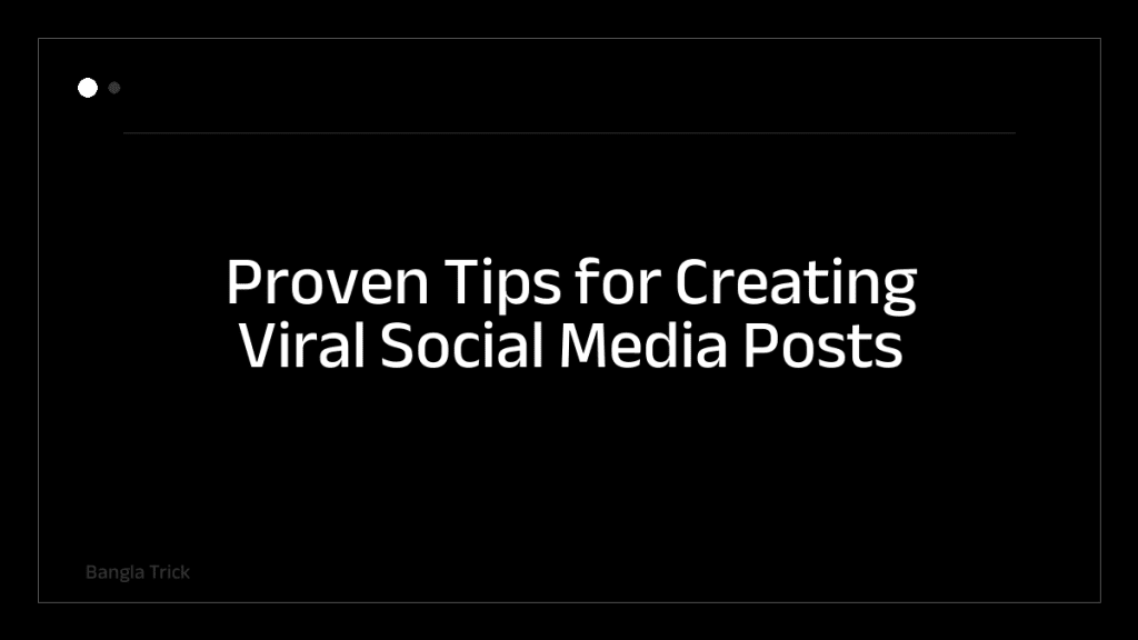 Proven Tips for Creating Viral Social Media Posts &mdash; BanglaTrick