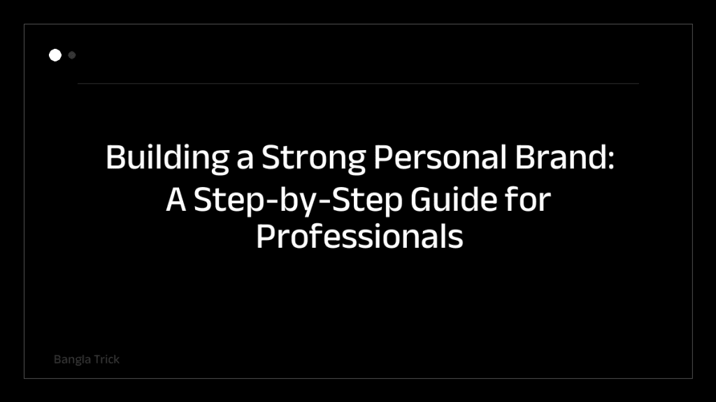 Building a Strong Personal Brand: A Step-by-Step Guide for Professionals &mdash; BanglaTrick