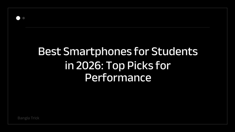 Best Smartphones for Students in 2026: Top Picks for Performance and Value &mdash; BanglaTrick