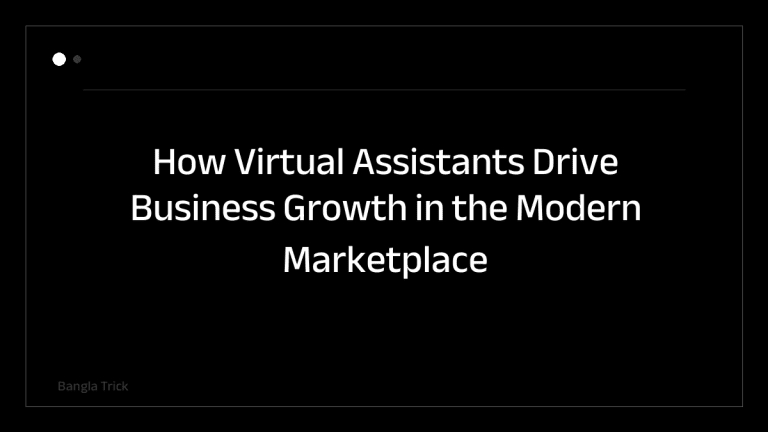 How Virtual Assistants Drive Business Growth in the Modern Marketplace &mdash; BanglaTrick