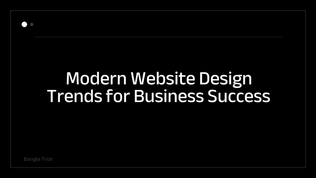 Modern Website Design Trends for Business Success &mdash; BanglaTrick