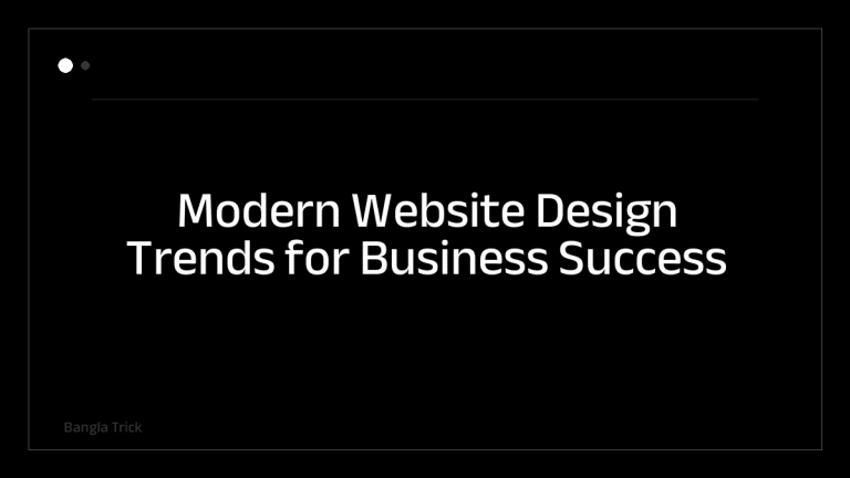 Modern Website Design Trends for Business Success &mdash; BanglaTrick