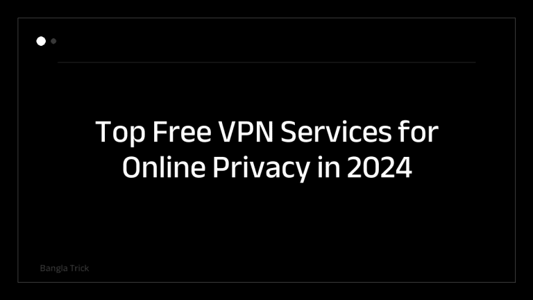 Top Free VPN Services for Online Privacy in 2024 &mdash; BanglaTrick