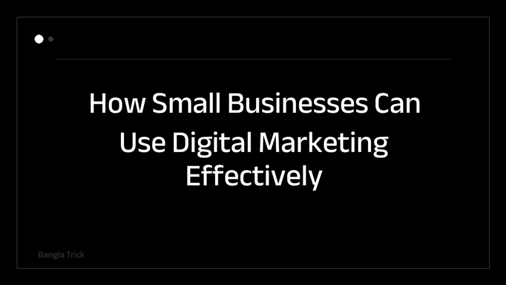 How Small Businesses Can Use Digital Marketing Effectively &mdash; BanglaTrick
