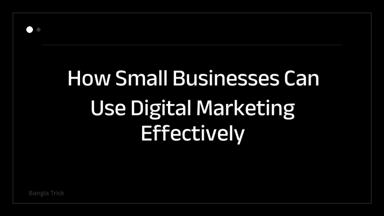 How Small Businesses Can Use Digital Marketing Effectively &mdash; BanglaTrick