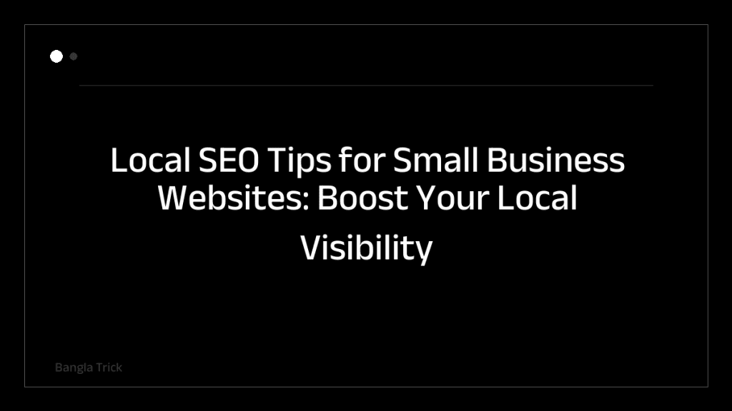Local SEO Tips for Small Business Websites: Boost Your Local Visibility &mdash; BanglaTrick