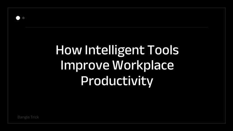 How Intelligent Tools Improve Workplace Productivity &mdash; BanglaTrick