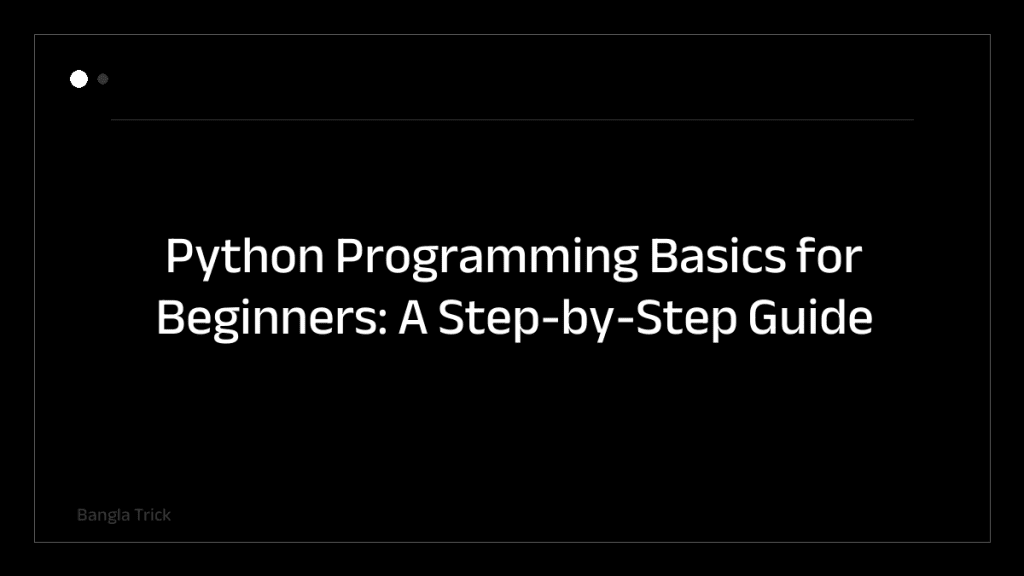 Python Programming Basics for Beginners: A Step-by-Step Guide &mdash; BanglaTrick