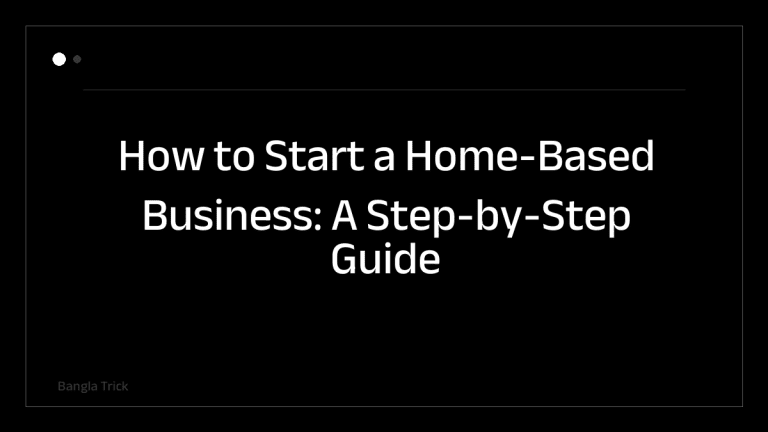 How to Start a Home-Based Business: A Step-by-Step Guide &mdash; BanglaTrick