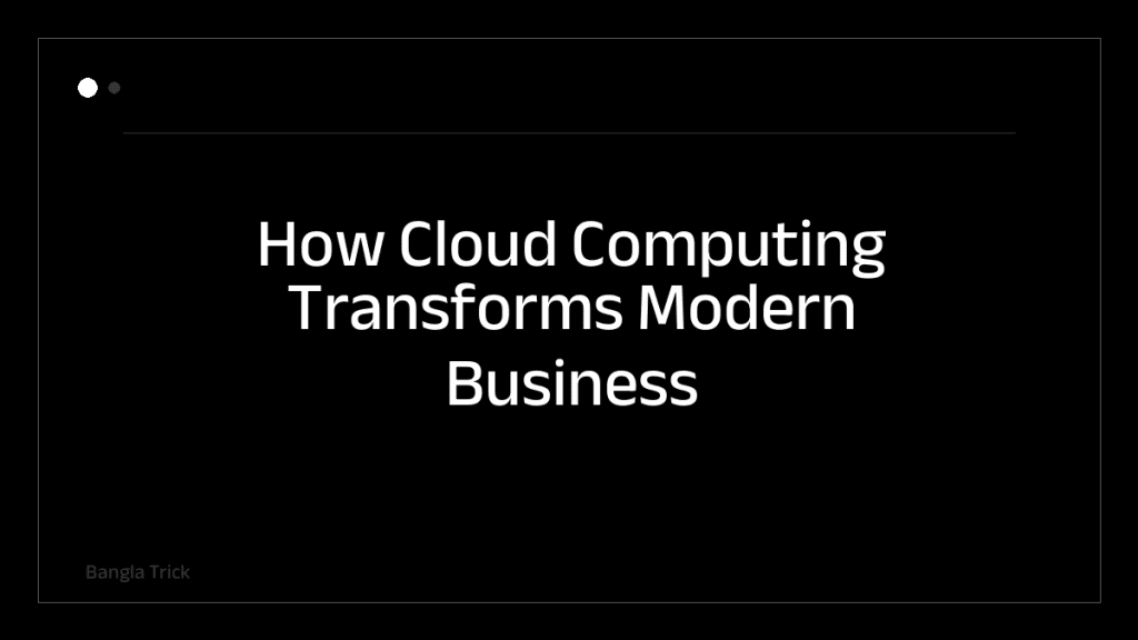 How Cloud Computing Transforms Modern Business Operations &mdash; BanglaTrick
