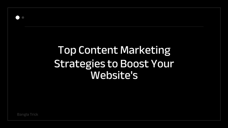 Top Content Marketing Strategies to Boost Your Website's Success &mdash; BanglaTrick