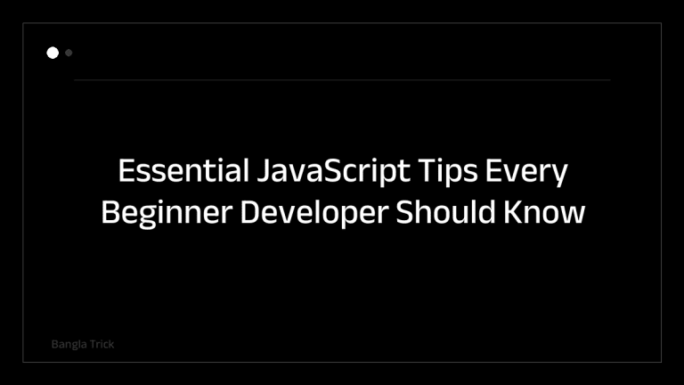 Essential JavaScript Tips Every Beginner Developer Should Know &mdash; BanglaTrick