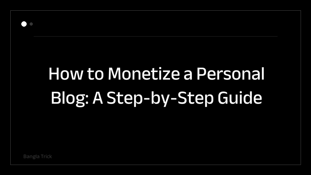 How to Monetize a Personal Blog: A Step-by-Step Guide &mdash; BanglaTrick