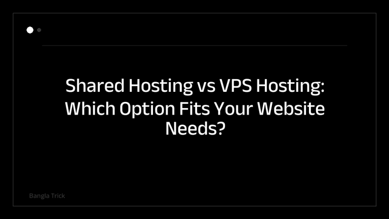 Shared Hosting vs VPS Hosting: Which Option Fits Your Website Needs? &mdash; BanglaTrick
