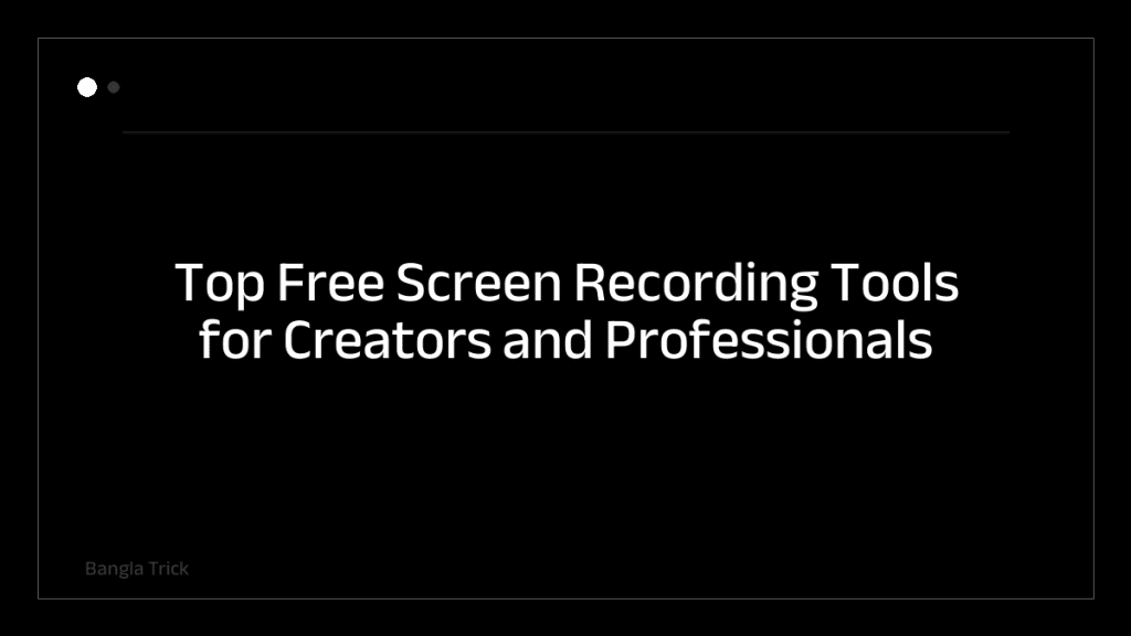 Top Free Screen Recording Tools for Creators and Professionals &mdash; BanglaTrick